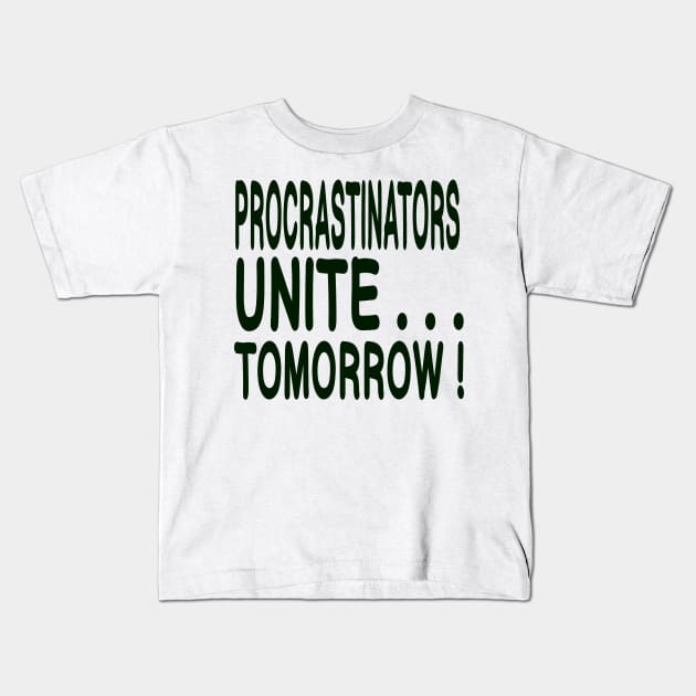 Procrastinators Unite ... Tomorrow! Kids T-Shirt by Debrawib